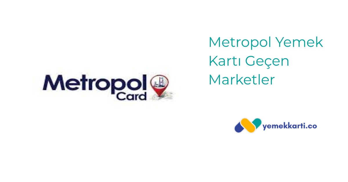 Metropol Yemek Kartı Geçen Marketler